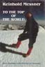 To the Top of the World: Alpine Challenges in the Himalaya and Karakoram: Messner, Reinhold