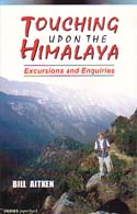 Touching Upon the Himalaya: Excursions and Inquiries: Aitken, Bill