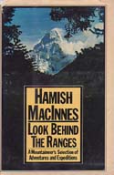 Look Behind the Ranges: A Mountaineer’s Selection of Adventures and Expeditions: MacInnes, Hamish