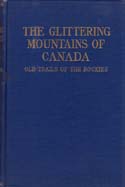 The Glittering Mountains of Canada: A Record of Exploration and Pioneer Ascents in the Canadian Rockies 1914-1924: Thorington, J. Monroe