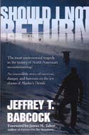 Should I Not Return: The Most Controversial Tragedy in the History of North American Mountaineering!: Babcock, Jeffrey T.
