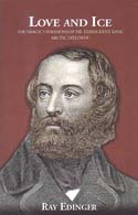 Love and Ice: The Tragic Obsessions of Dr. Elisha Kent Kane Arctic Explorer: Edinger, Ray